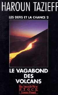 Les défis et la chance Tome II : Le vagabond des volcans - Haroun Tazieff