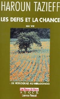 Les défis et la chance. Ma vie - Haroun Tazieff